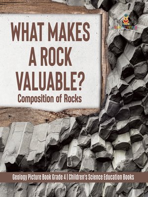 cover image of What Makes a Rock Valuable? --Composition of Rocks--Geology Picture Book Grade 4--Children's Science Education Books